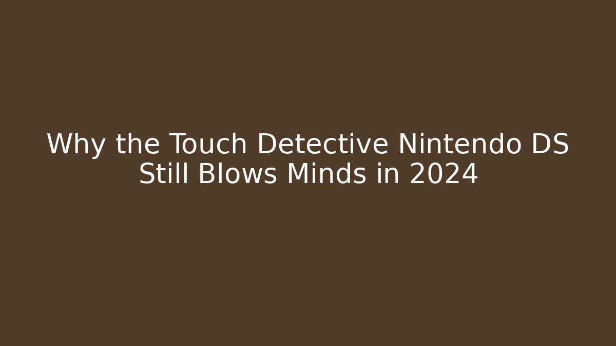 Why the Touch Detective Nintendo DS Still Blows Minds in 2024