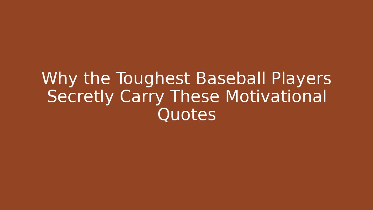 Why the Toughest Baseball Players Secretly Carry These Motivational Quotes