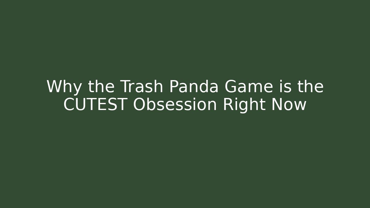 Why the Trash Panda Game is the CUTEST Obsession Right Now