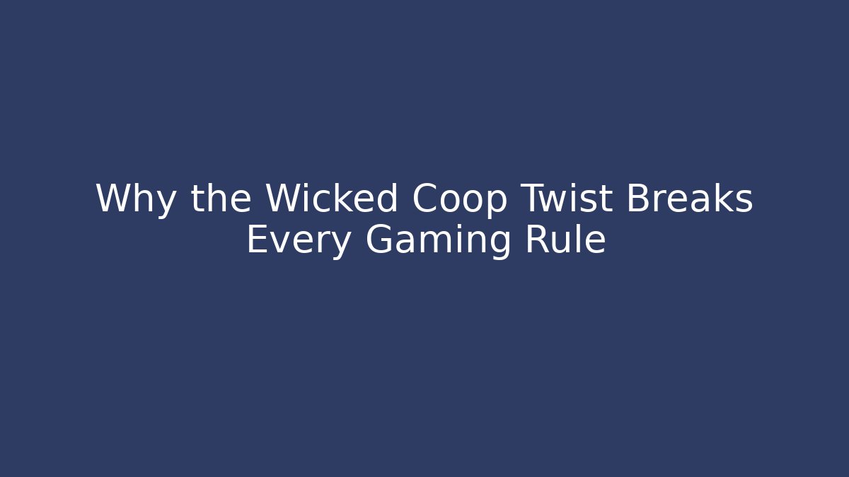 Why the Wicked Coop Twist Breaks Every Gaming Rule