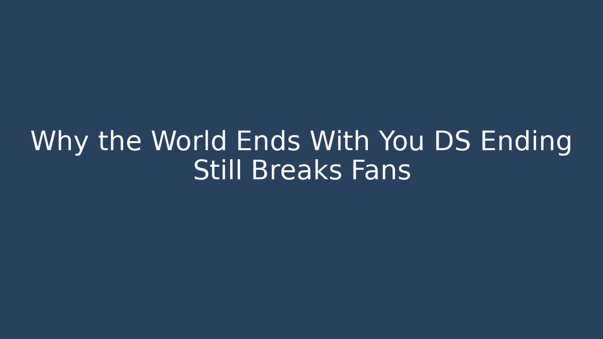 Why the World Ends With You DS Ending Still Breaks Fans
