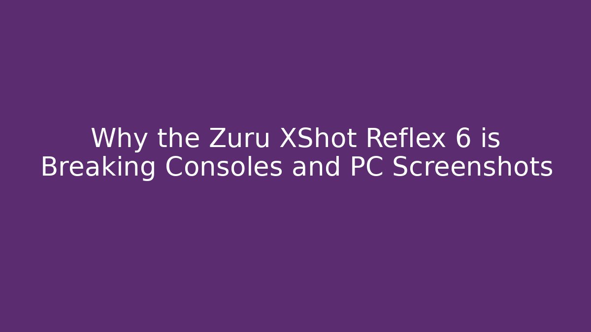 Why the Zuru XShot Reflex 6 is Breaking Consoles and PC Screenshots