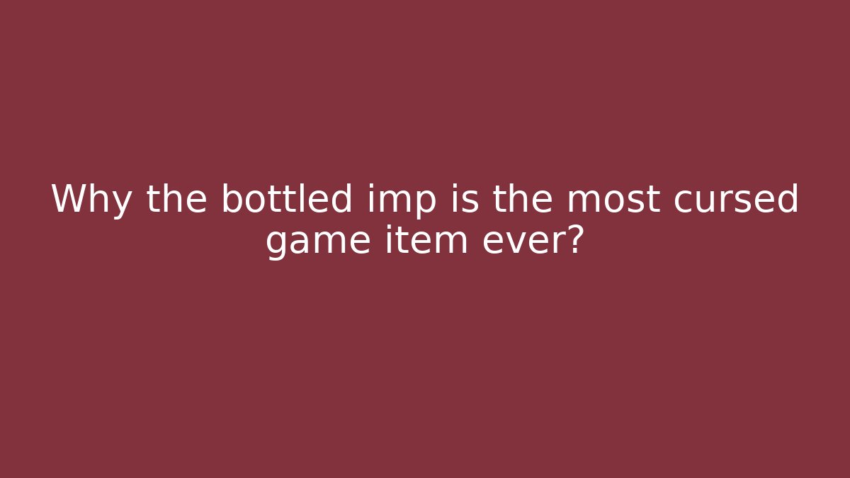 Why the bottled imp is the most cursed game item ever? - Vintage E-Juice