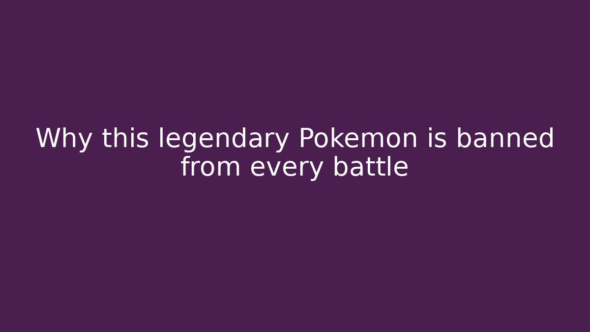 Why this legendary Pokemon is banned from every battle