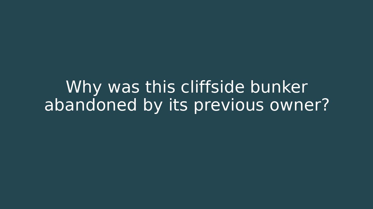Why was this cliffside bunker abandoned by its previous owner?