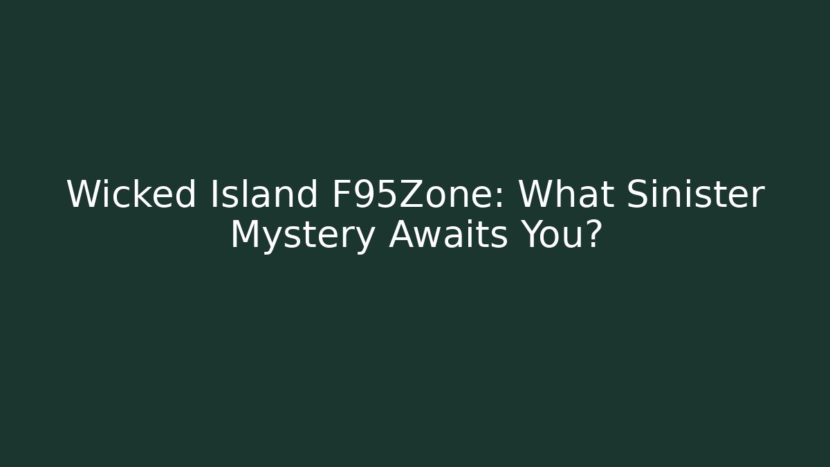 Wicked Island F95Zone: What Sinister Mystery Awaits You?