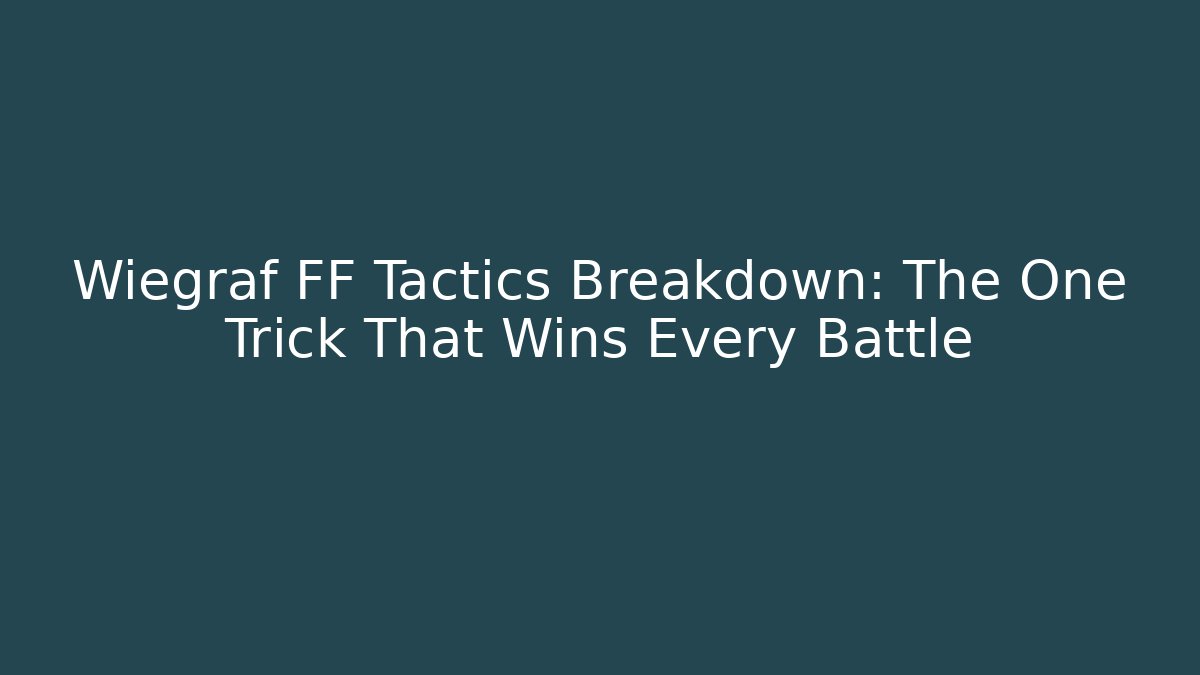 Wiegraf FF Tactics Breakdown: The One Trick That Wins Every Battle