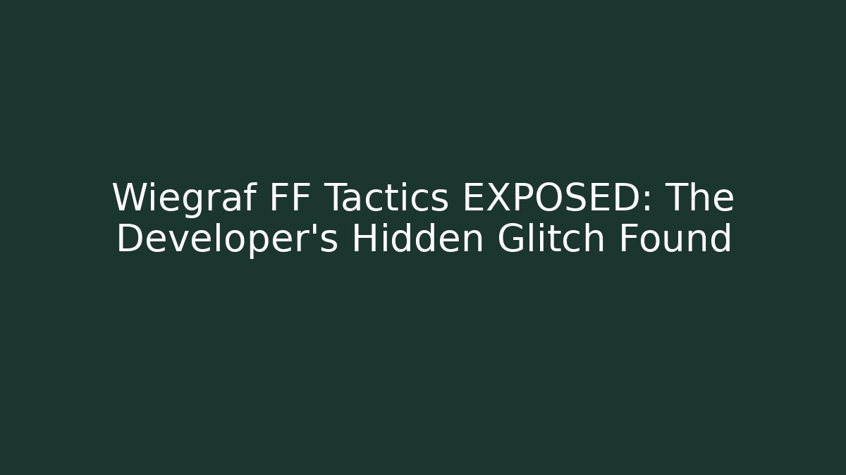 Wiegraf FF Tactics EXPOSED: The Developer’s Hidden Glitch Found