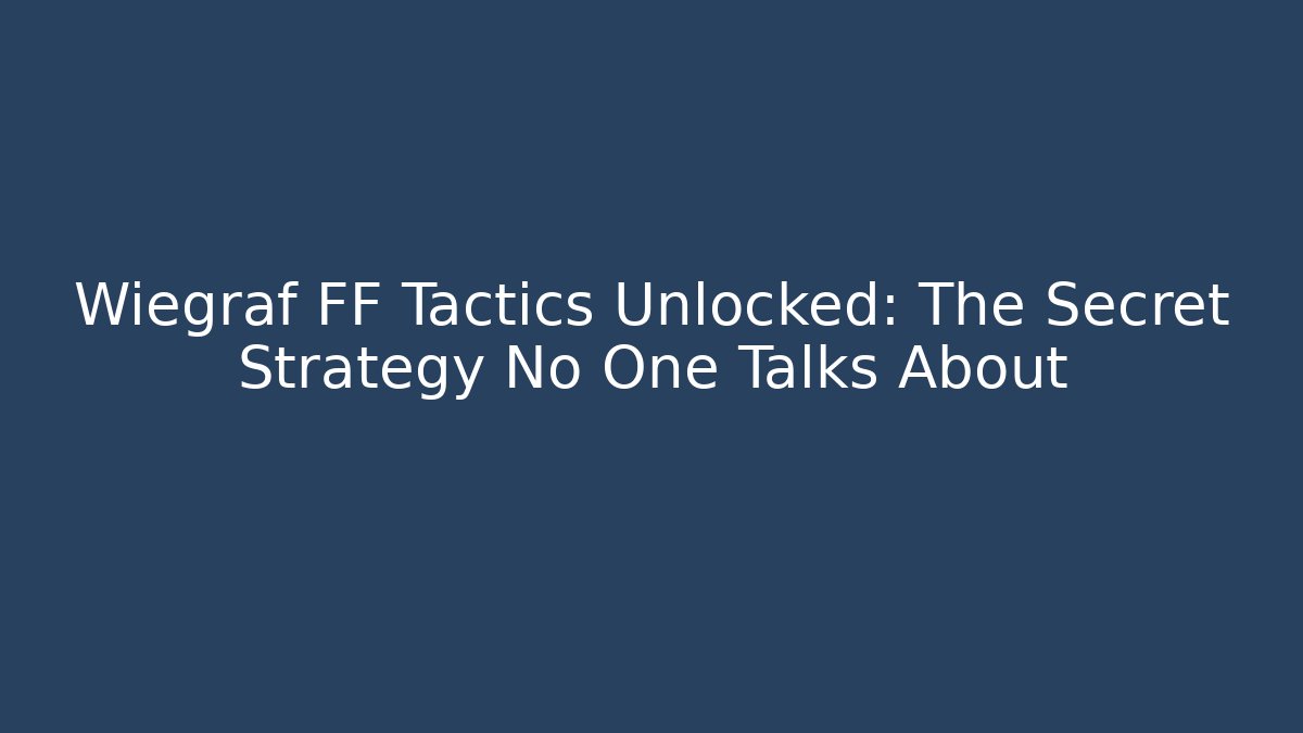 Wiegraf FF Tactics Unlocked: The Secret Strategy No One Talks About