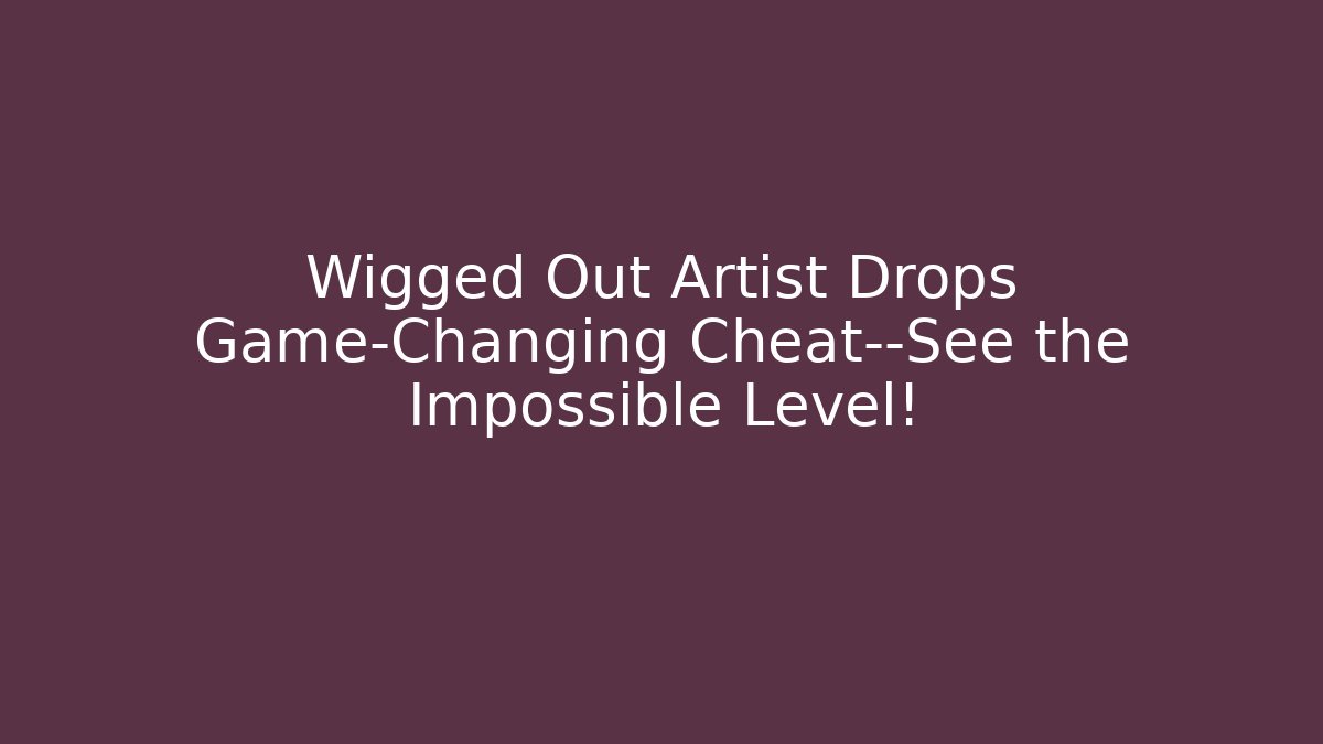 Wigged Out Artist Drops Game-Changing Cheat—See the Impossible Level!