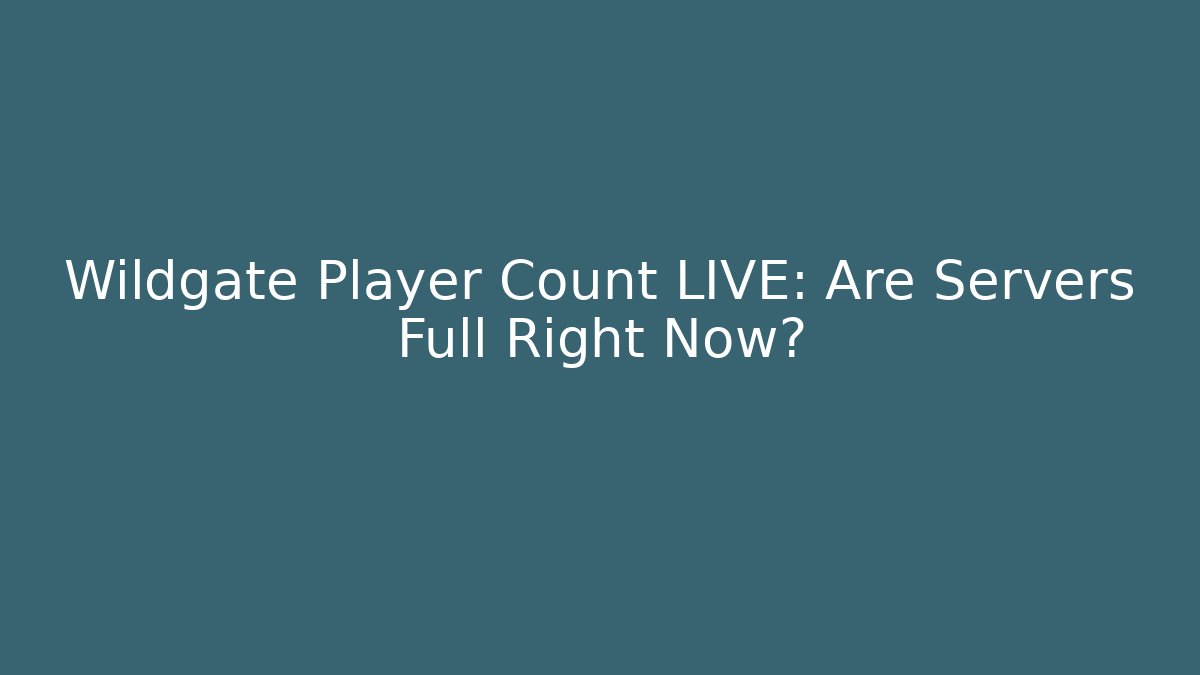 Wildgate Player Count LIVE: Are Servers Full Right Now?