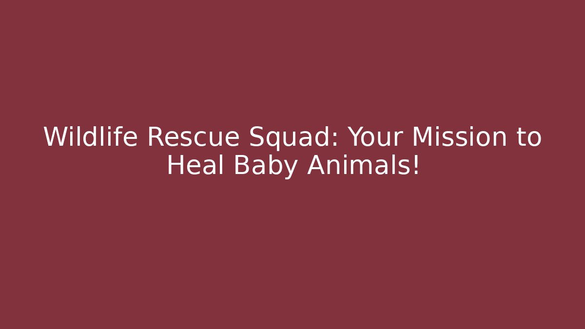 Wildlife Rescue Squad: Your Mission to Heal Baby Animals!