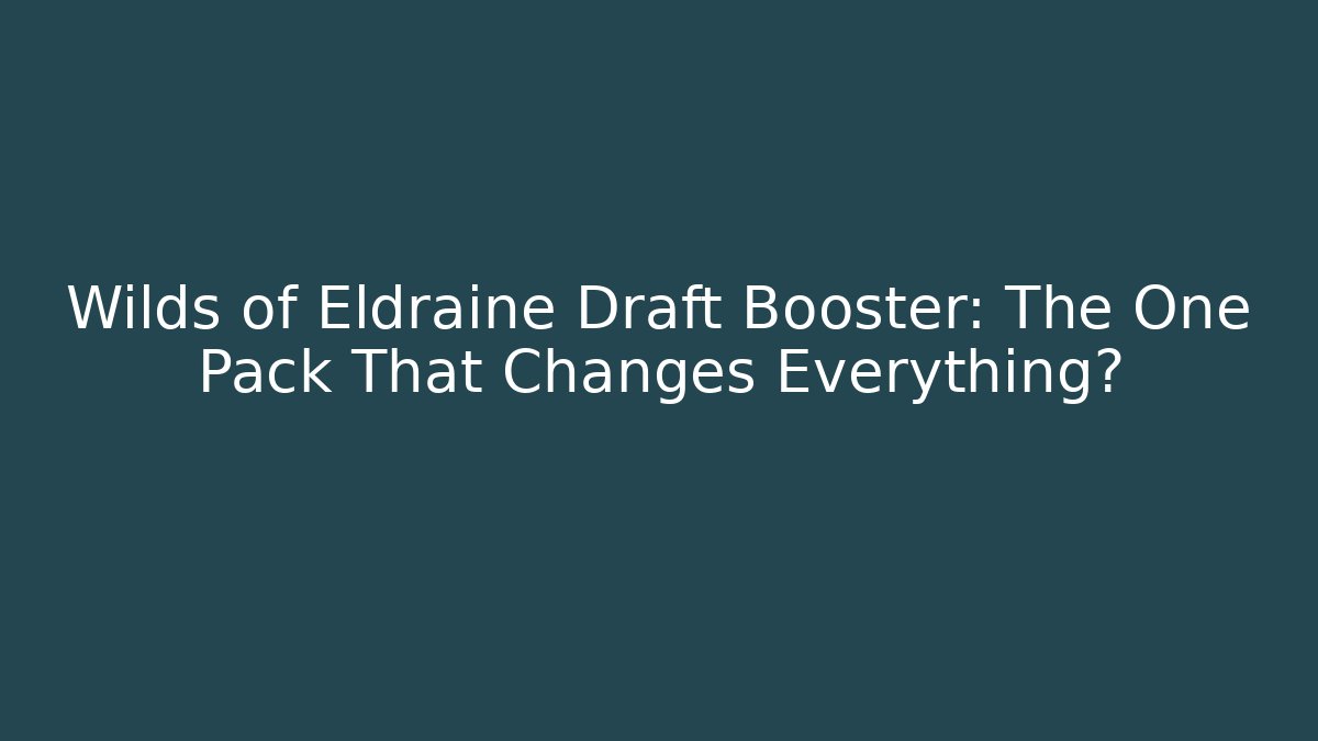 Wilds of Eldraine Draft Booster: The One Pack That Changes Everything? - Vintage E-Juice