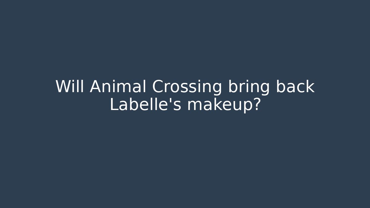 Will Animal Crossing bring back Labelle's makeup? - Vintage E-Juice