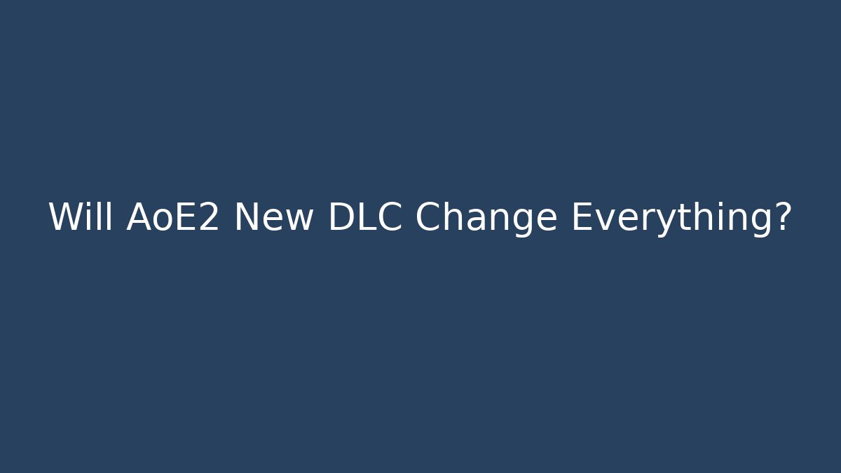 Will AoE2 New DLC Change Everything? - Vintage E-Juice