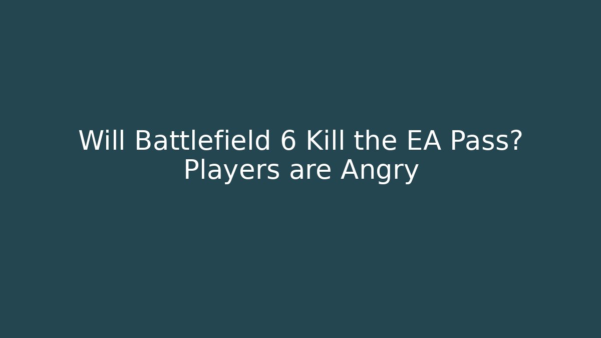 Will Battlefield 6 Kill the EA Pass? Players are Angry
