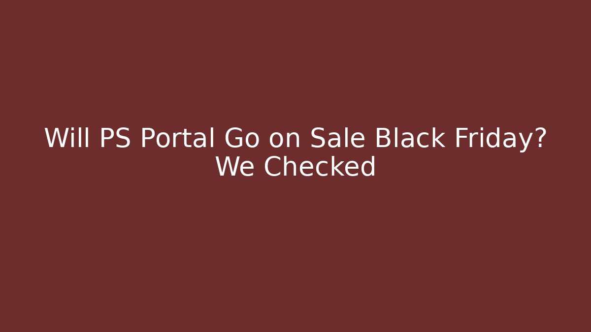 Will PS Portal Go on Sale Black Friday? We Checked