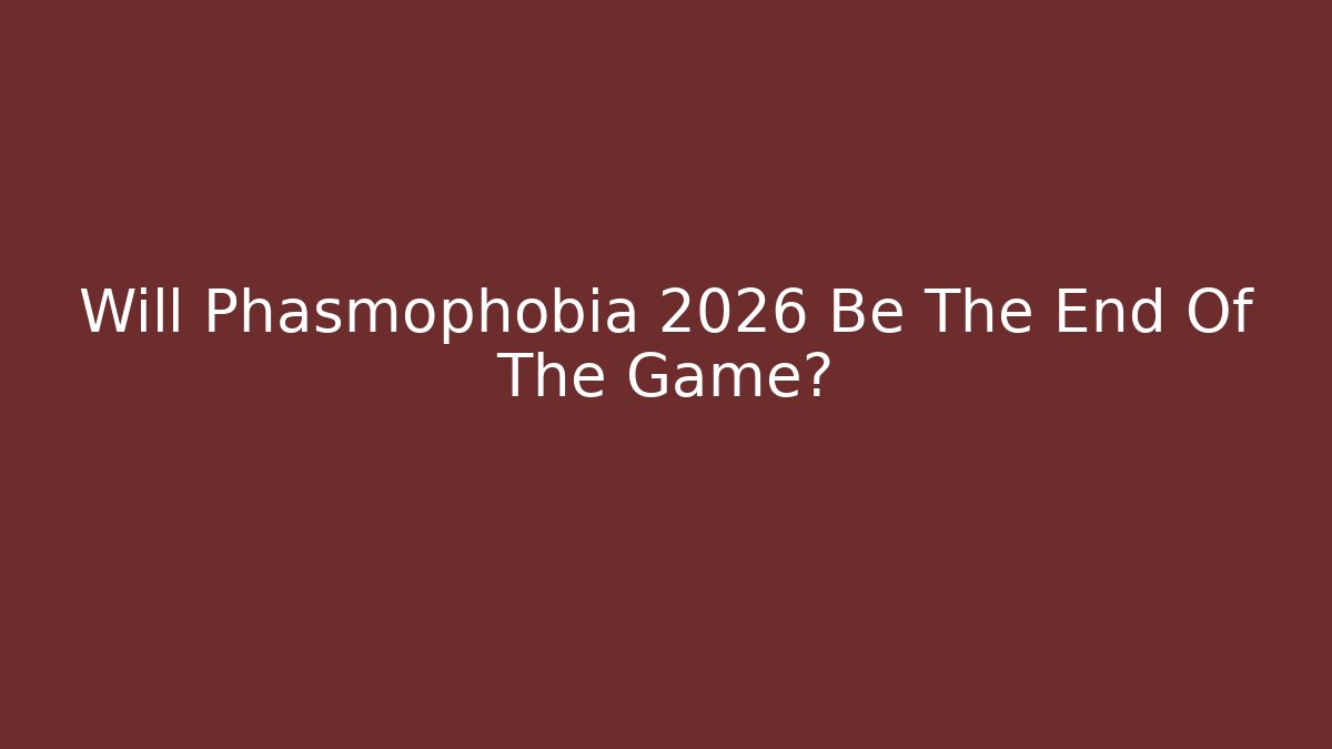 Will Phasmophobia 2026 Be The End Of The Game? - Vintage E-Juice