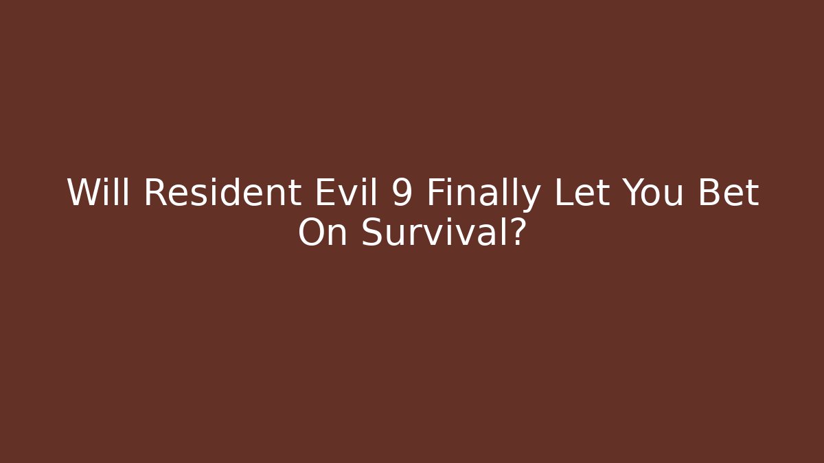 Will Resident Evil 9 Finally Let You Bet On Survival?