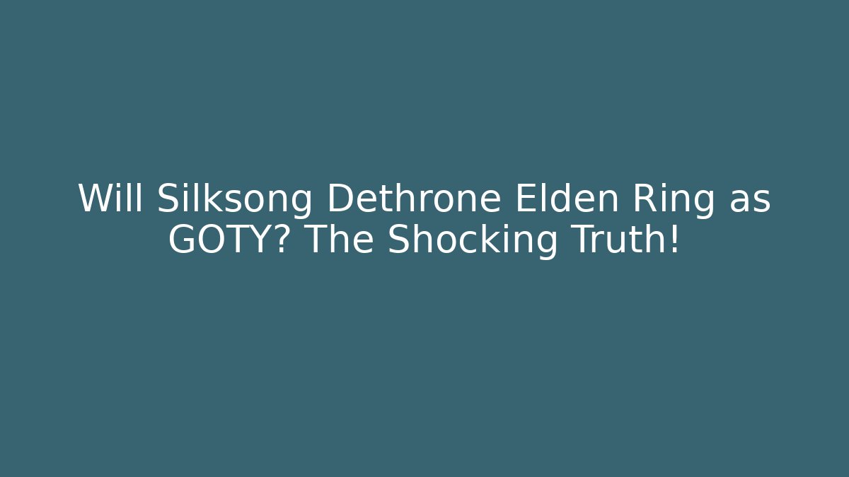 Will Silksong Dethrone Elden Ring as GOTY? The Shocking Truth!
