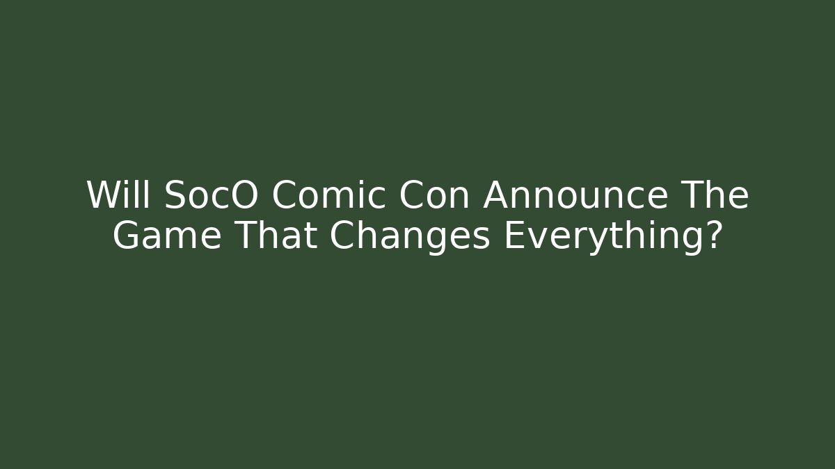 Will SocO Comic Con Announce The Game That Changes Everything? - Vintage E-Juice