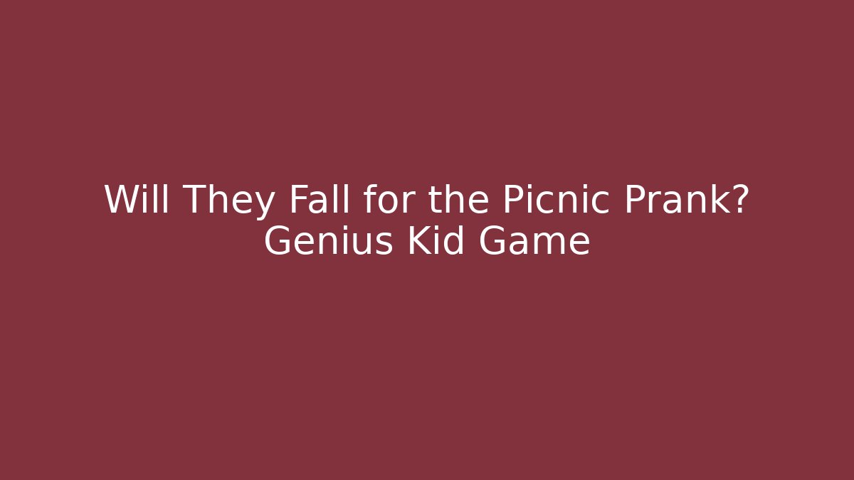 Will They Fall for the Picnic Prank? Génius Kid Game