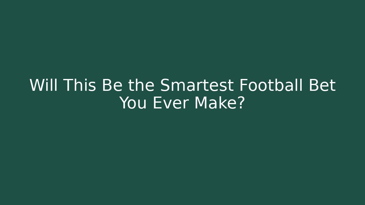 Will This Be the Smartest Football Bet You Ever Make?
