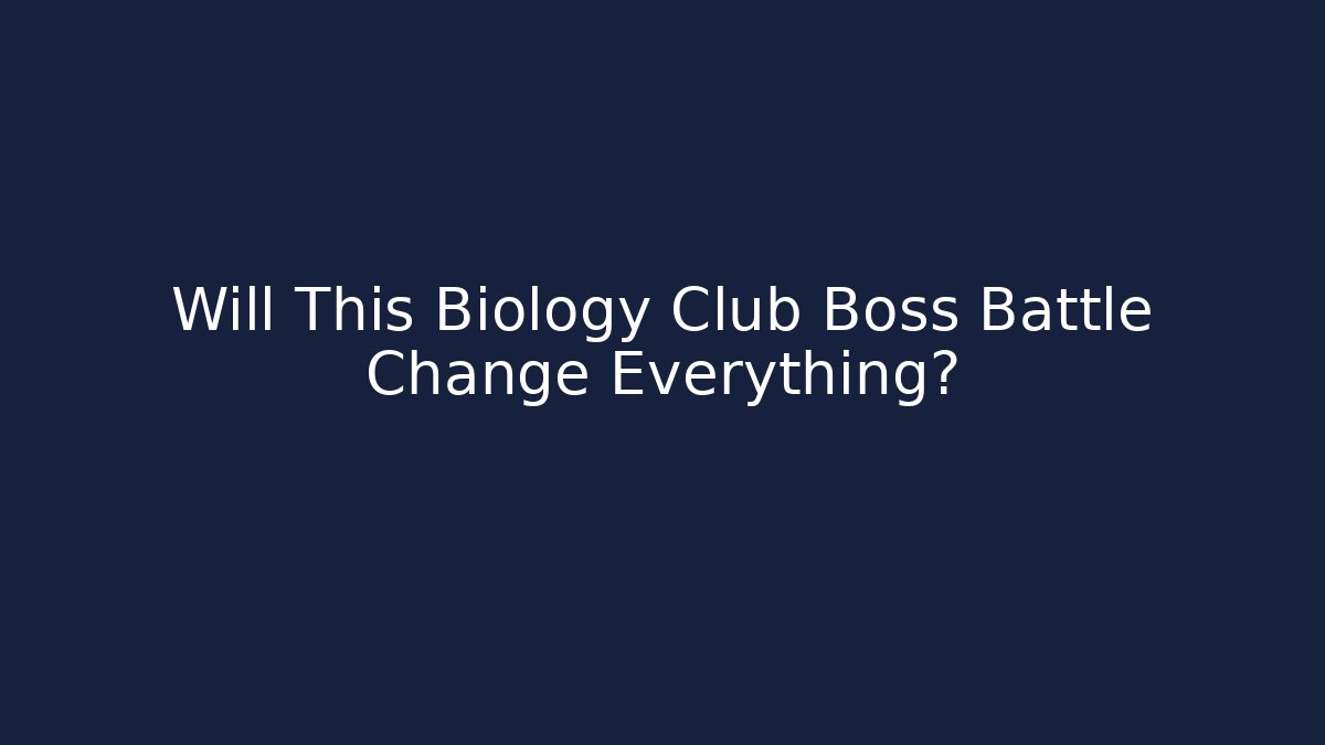 Will This Biology Club Boss Battle Change Everything?