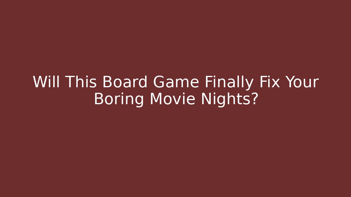 Will This Board Game Finally Fix Your Boring Movie Nights?