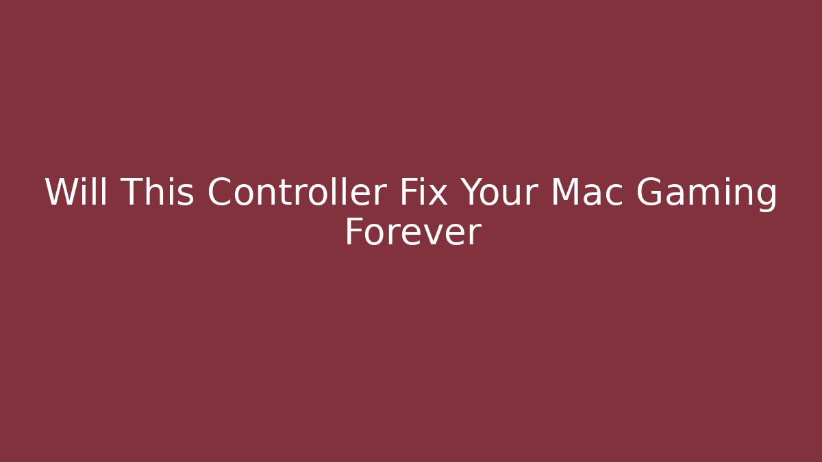 Will This Controller Fix Your Mac Gaming Forever