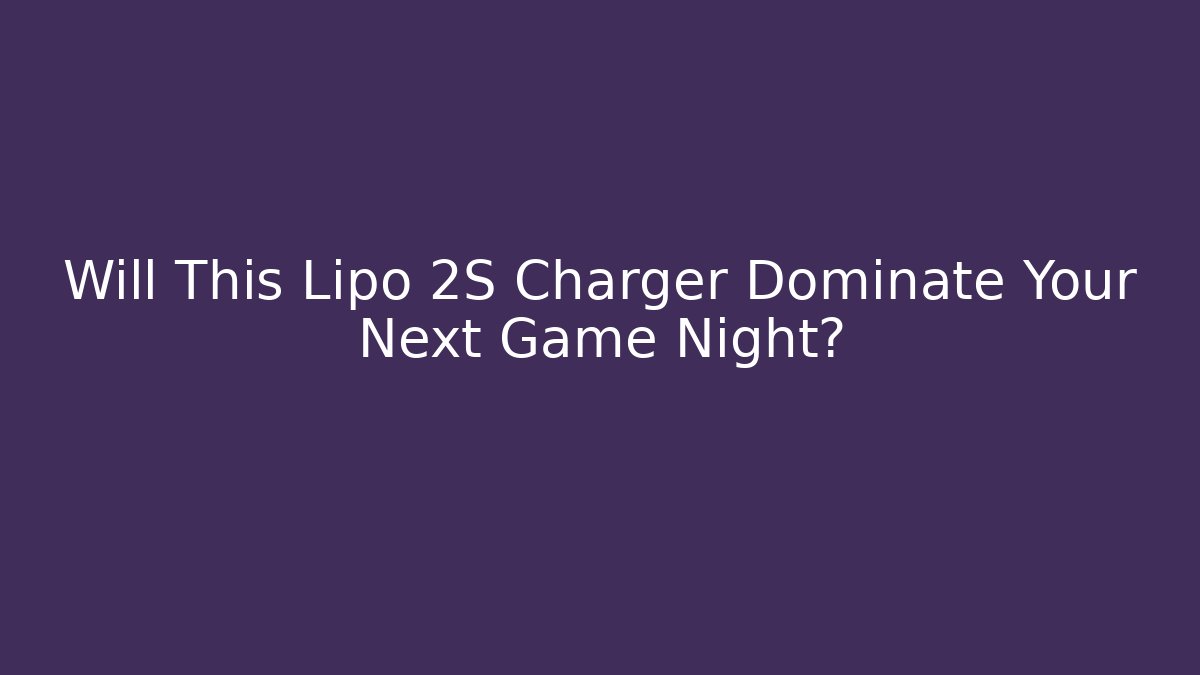 Will This Lipo 2S Charger Dominate Your Next Game Night?