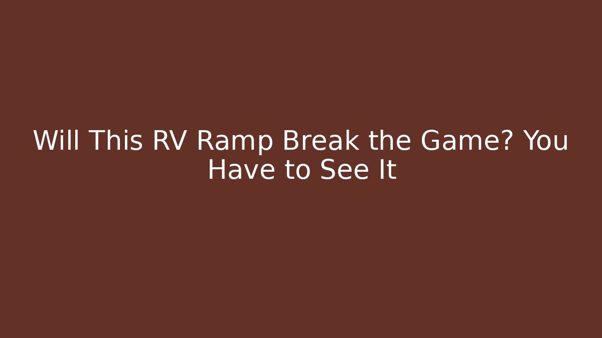Will This RV Ramp Break the Game? You Have to See It