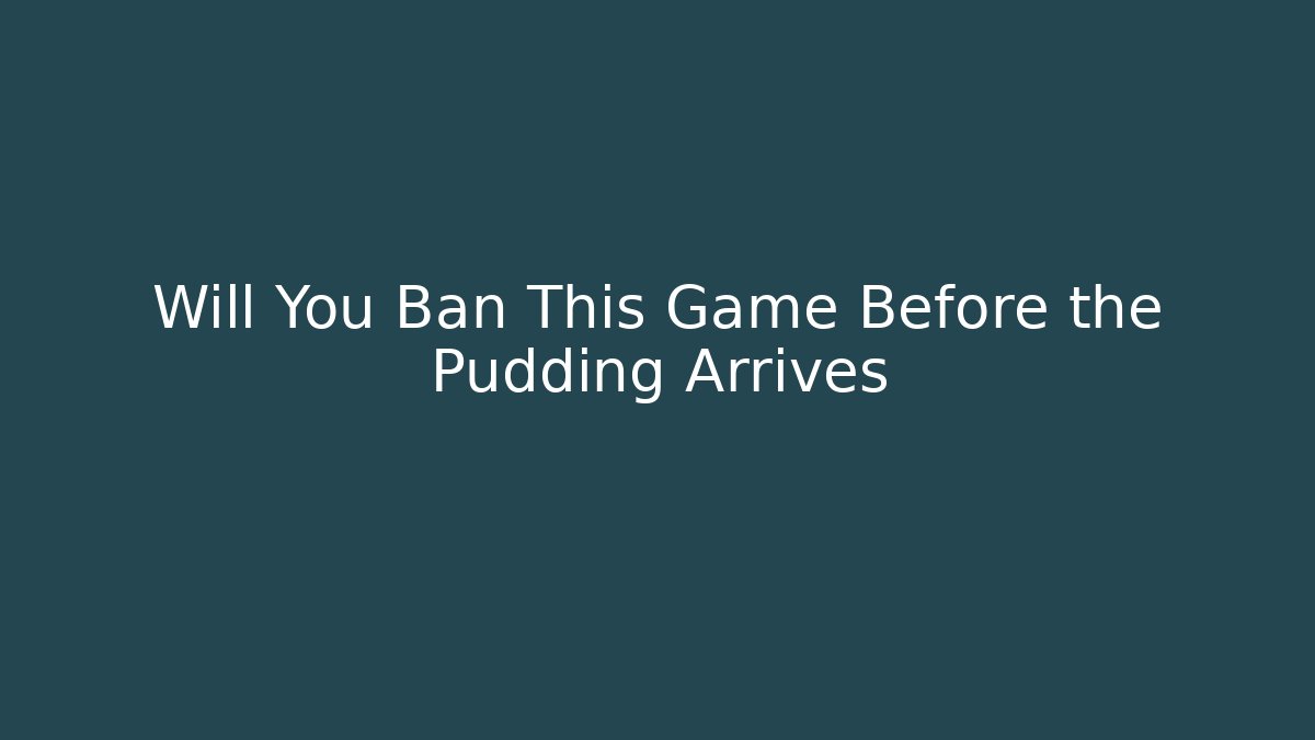 Will You Ban This Game Before the Pudding Arrives - Vintage E-Juice