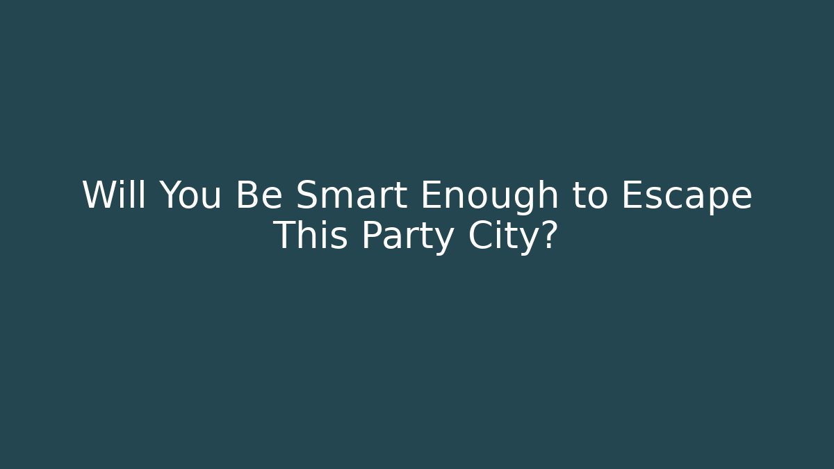 Will You Be Smart Enough to Escape This Party City?