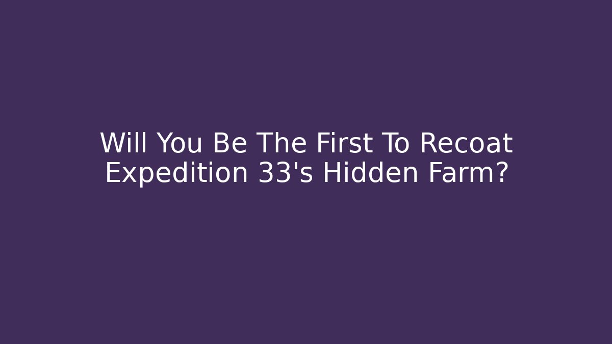 Will You Be The First To Recoat Expedition 33's Hidden Farm?