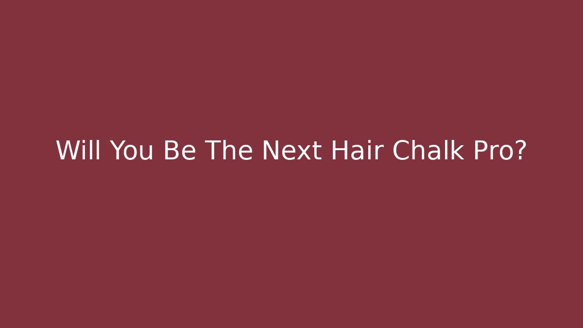 Will You Be The Next Hair Chalk Pro?