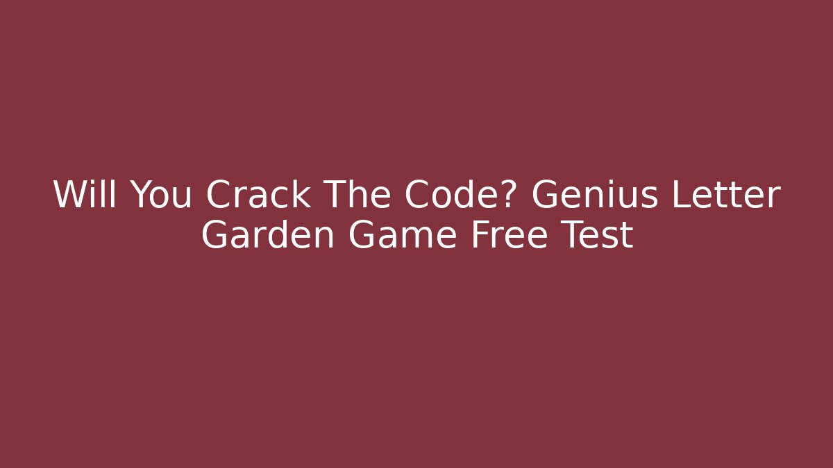 Will You Crack The Code? Genius Letter Garden Game Free Test - Vintage E-Juice