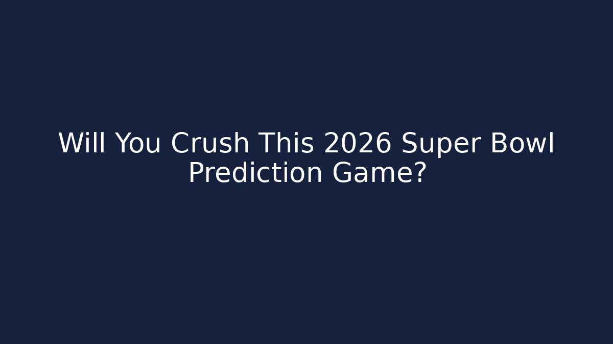 Will You Crush This 2026 Super Bowl Prediction Game?