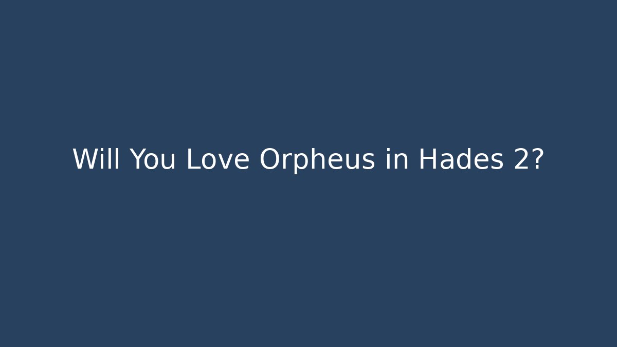 Will You Love Orpheus in Hades 2?
