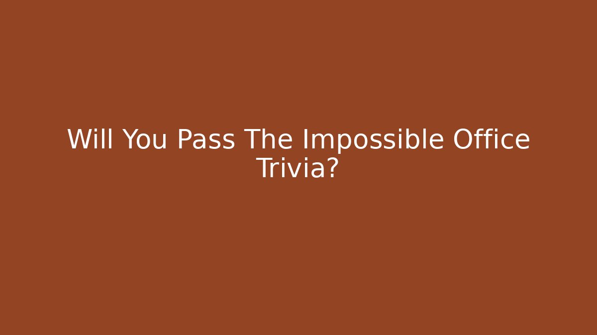 Will You Pass The Impossible Office Trivia? - Vintage E-Juice