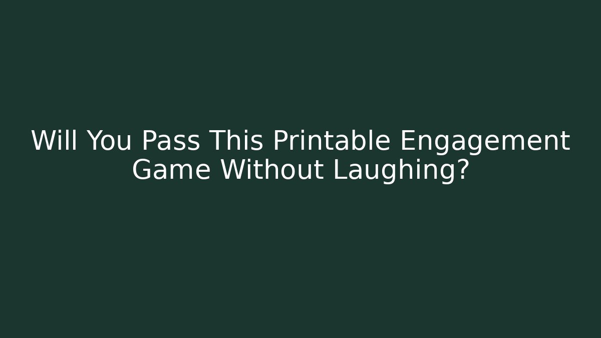 Will You Pass This Printable Engagement Game Without Laughing?