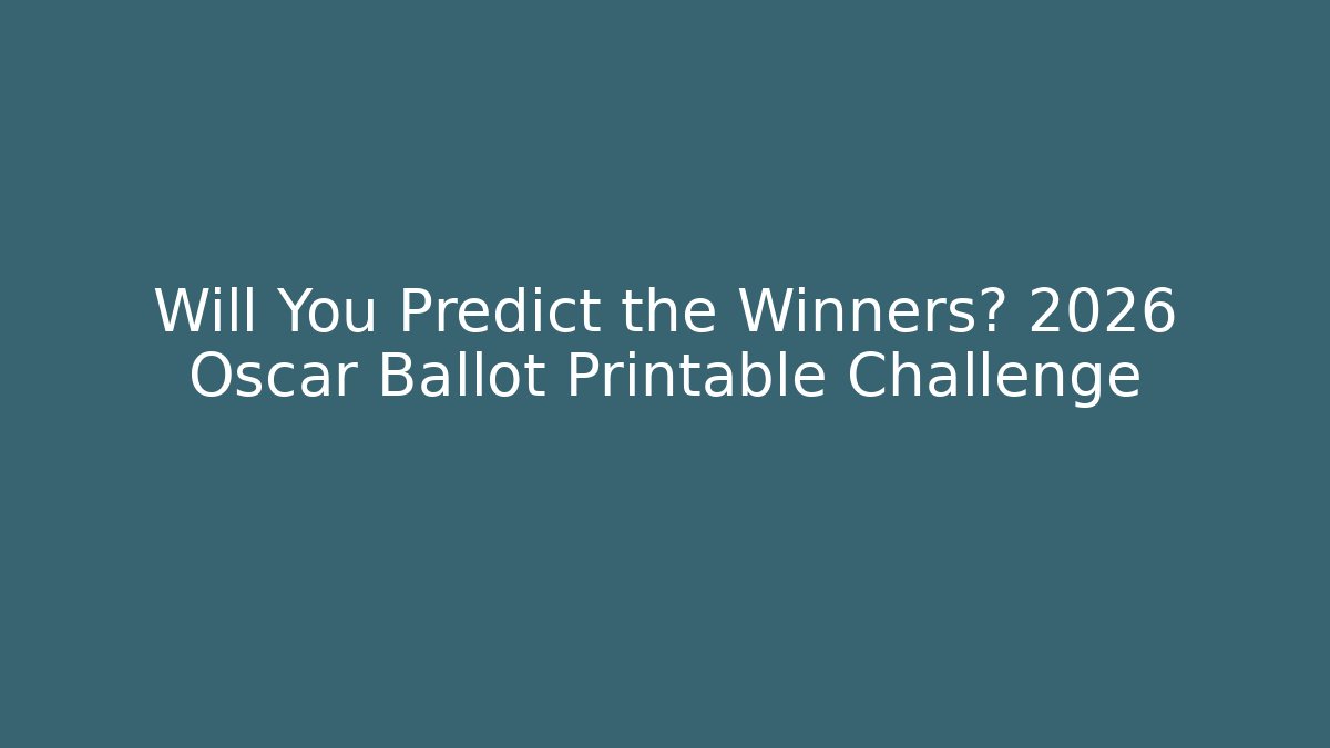 Will You Predict the Winners? 2026 Oscar Ballot Printable Challenge