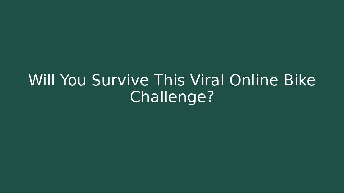 Will You Survive This Viral Online Bike Challenge?