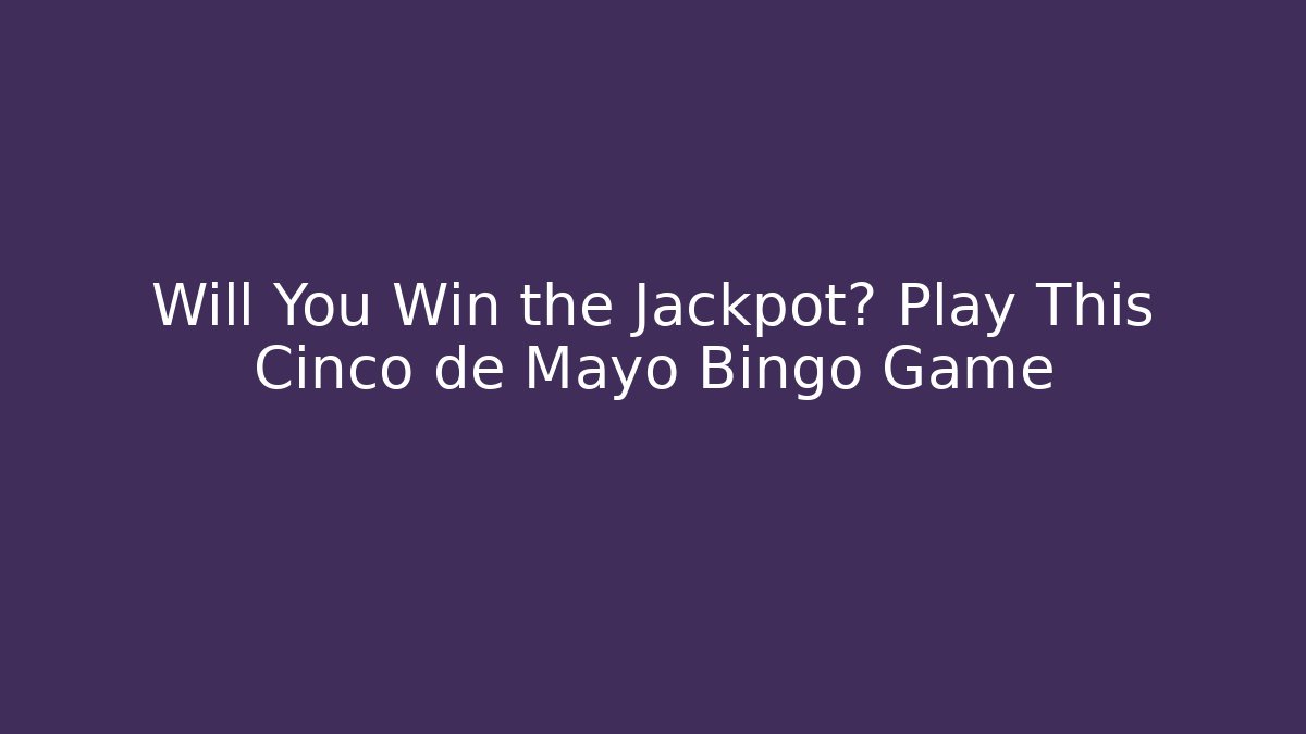 Will You Win the Jackpot? Play This Cinco de Mayo Bingo Game - Vintage E-Juice