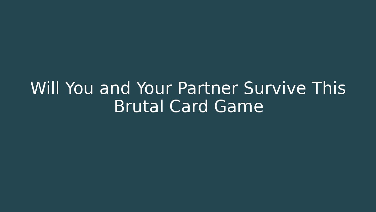 Will You and Your Partner Survive This Brutal Card Game