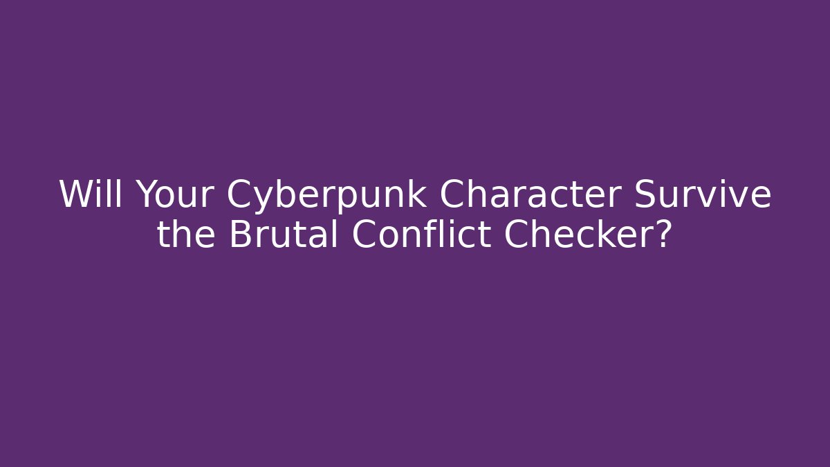Will Your Cyberpunk Character Survive the Brutal Conflict Checker?