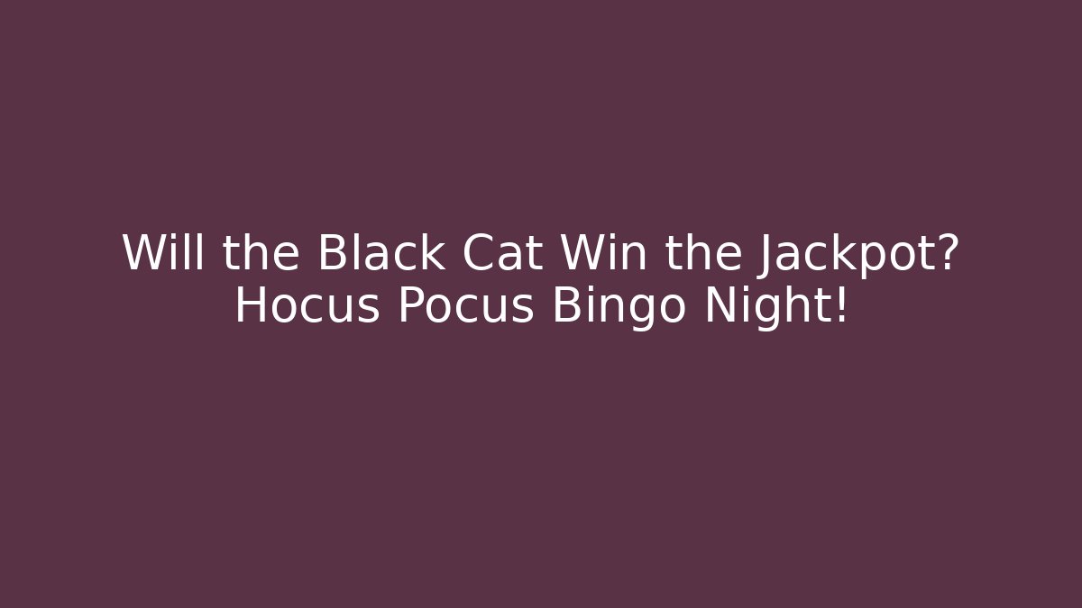 Will the Black Cat Win the Jackpot? Hocus Pocus Bingo Night!