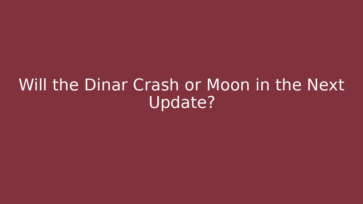 Will the Dinar Crash or Moon in the Next Update? - Vintage E-Juice
