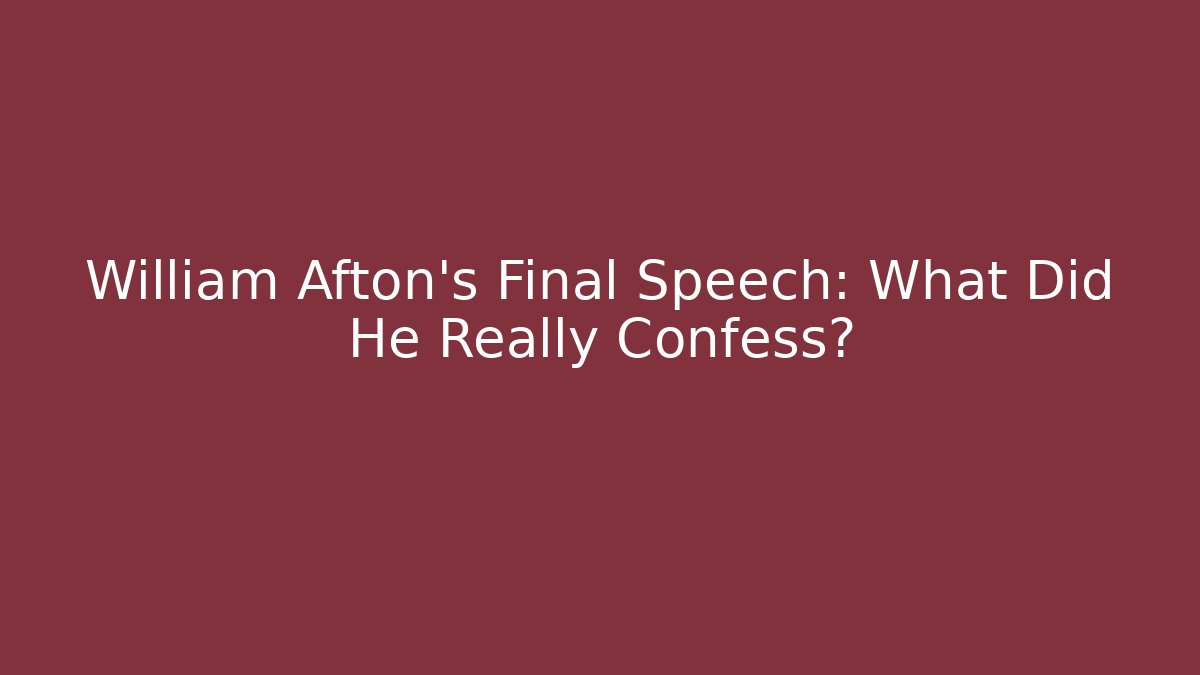 William Afton's Final Speech: What Did He Really Confess?