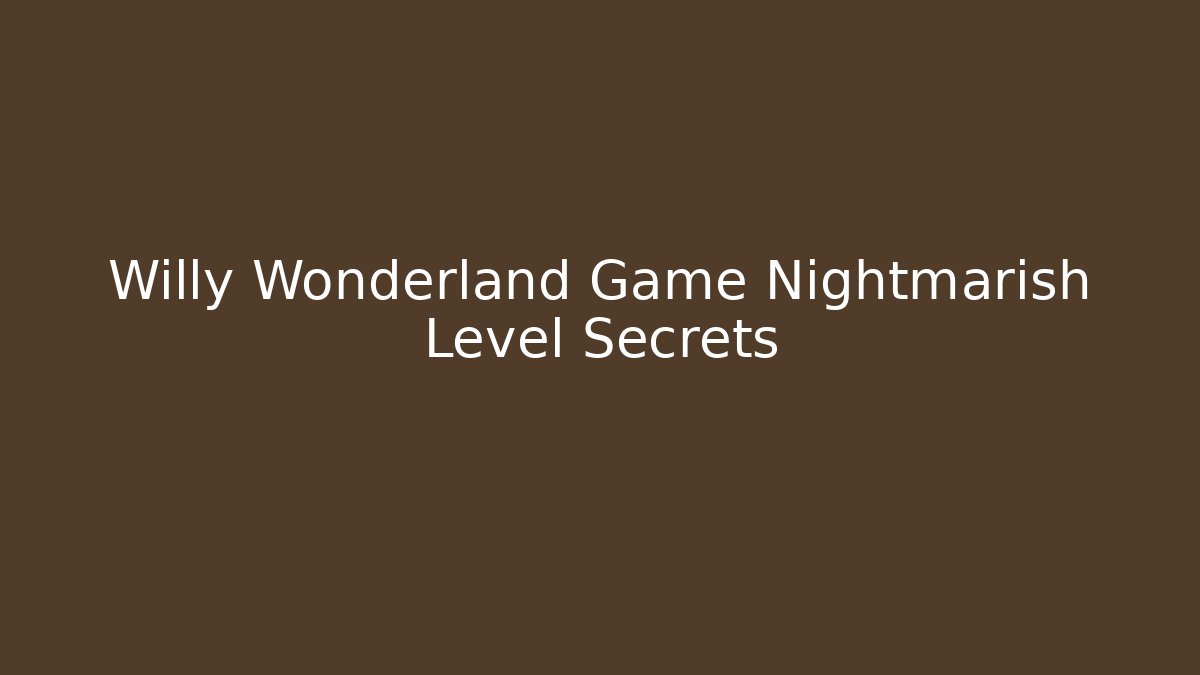 Willy Wonderland Game Nightmarish Level Secrets - Vintage E-Juice